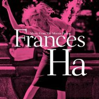 Frances Ha (Music From The Motion Picture)