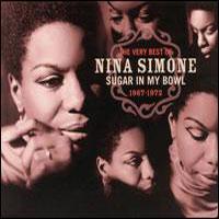 Sugar In My Bowl: The Very Best Of Nina Simone, 1967-1972