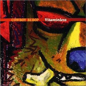 COWBOY BEBOP VITAMINLESS