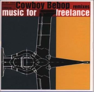 Cowboy Bebop Remixes: Remixes for Freelance