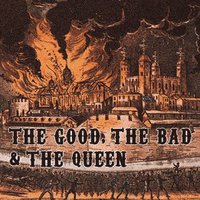 The Good, The Bad & The Queen
