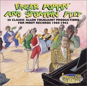 Finger Poppin' & Stompin' Feet: 20 Classic Allen Toussaint Productions For Minit Records 1960-1962