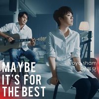 Maybe It's For The Best