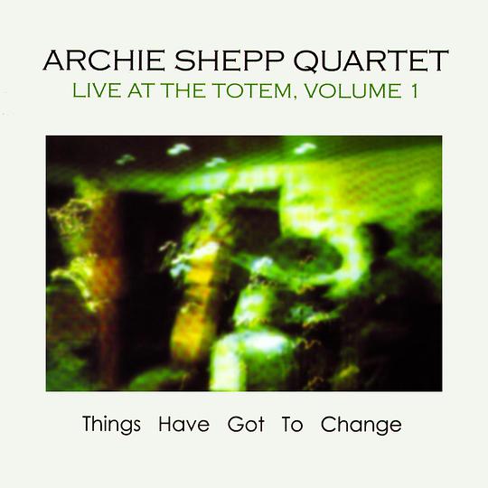 Live at the Totem, Vol. 1: Things Have Got to Change