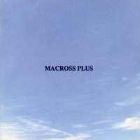 MACROSS PLUS ORIGINAL SOUNDTRACK PLUS~for fans only