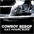 Cowboy Bebop O.S.T. FUTURE BLUES