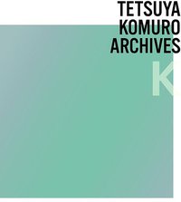 TETSUYA KOMURO ARCHIVES"K"