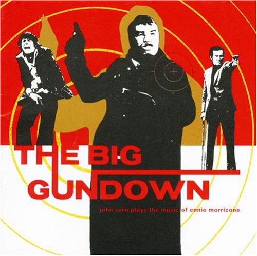 The Big Gundown: John Zorn Plays the Music of Ennio Morricone (15th Anniversary Edition
