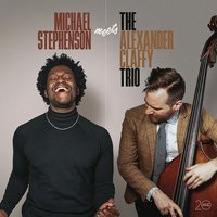 Michael Stephenson Meets Alexander Claffy with His Trio