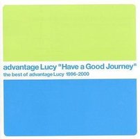 Have a Good Journey the best of advantage Lucy 1996-2000
