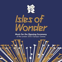 Isles of Wonder - Music For The Opening Ceremony Of The London 2012 Olympic Games