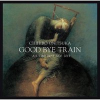 GOOD BYE TRAIN~ALL TIME BEST 2000-2013