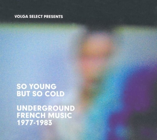 So Young But So Cold: Underground French Music 1977-1983