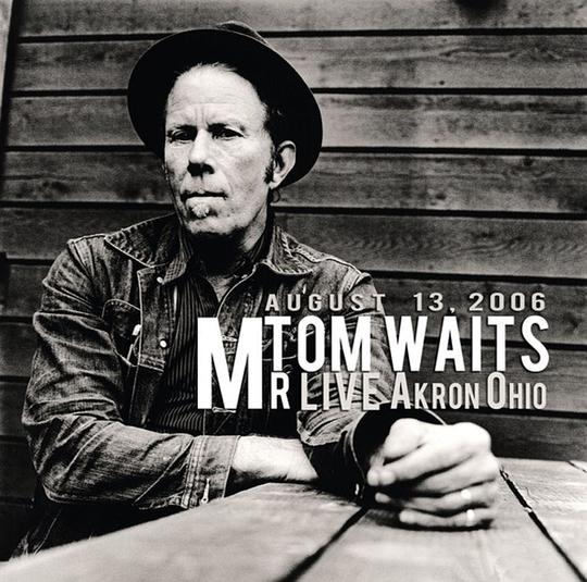 Tom Waits Live At The Civic Theatre Akron,Ohio,August 13,2006