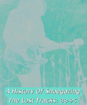 A History Of Shoegazing - The Lost Tracks