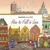 How To Fall In Love : Pastel Music Meets TV CF