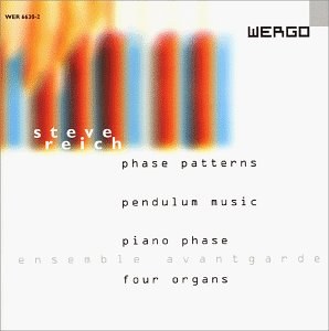 Phase Patterns/Pendulum Music/Piano Phase/Four Organs