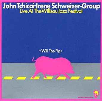Willi The Pig : Live At The Willisau Jazz Festival