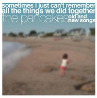 sometimes i just can't remember all the things we did together