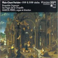 Plain Chant Parisien (17th and 18th century) /Pages de la Chapelle * Ensemble Organum * Peres