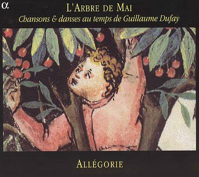 L'Arbre de Mai: Chansons & dances au temps de Guillaume Dufay