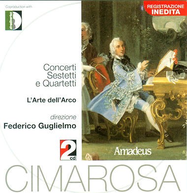 Domenico Cimarosa: Concerti, Sestetti e Quartetti - Andrea Coen / L'Arte dell'Arco / Federico Guglielmo