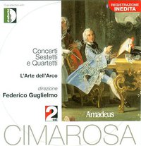 Domenico Cimarosa: Concerti, Sestetti e Quartetti - Andrea Coen / L'Arte dell'Arco / Federico Guglielmo