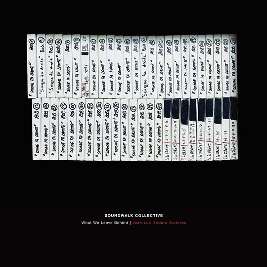 WHAT WE LEAVE BEHIND / JEAN-LUC GODARD ARCHIVES