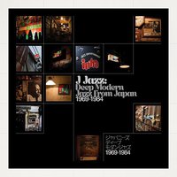 J Jazz: Deep Modern Jazz from Japan 1969-1984