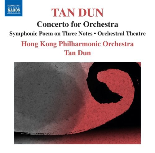 Tan Dun: Concerto for Orchestra; Symphonic Poem on Three Notes; Orchestral Theatre