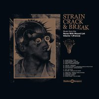 Strain Crack & Break: Music From The Nurse With Wound List Volume One