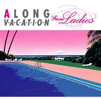 A LONG VACATION from Ladies