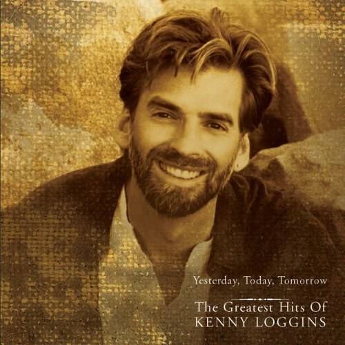 Yesterday, Today, Tomorrow the Greatest Hits of Kenny Loggins