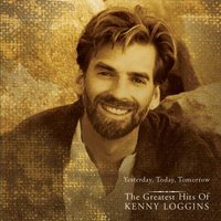 Yesterday, Today, Tomorrow the Greatest Hits of Kenny Loggins