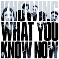 Knowing What You Know Now