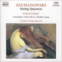 Stravinsky: Concertino; Three Pieces; Double Canon. Szymanowski: String Quartets Nos.1-2