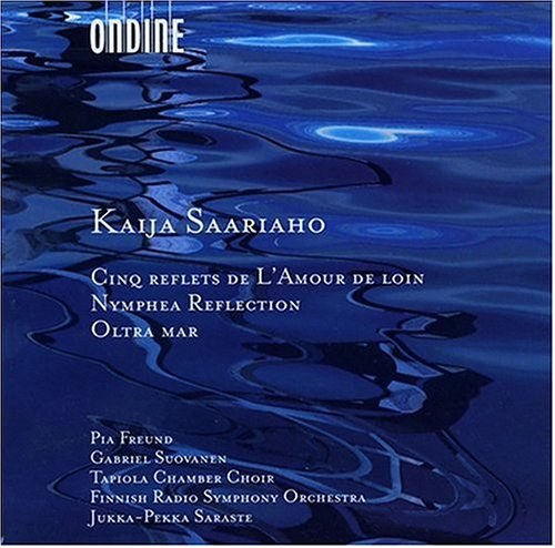 Kaija Saariaho: Cinq Reflets de L'Amour de Loin;  Nymphéa Reflection; Oltra Mar