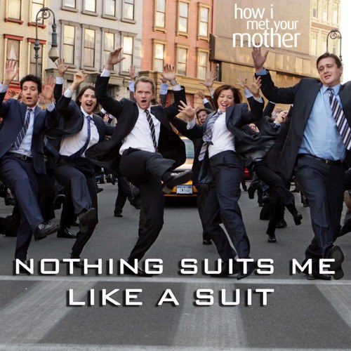 Nothing Suits Me Like a Suit (from "How I Met Your Mother")