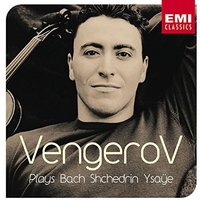 Vengerov Plays Bach, Shchedrin, Ysaye