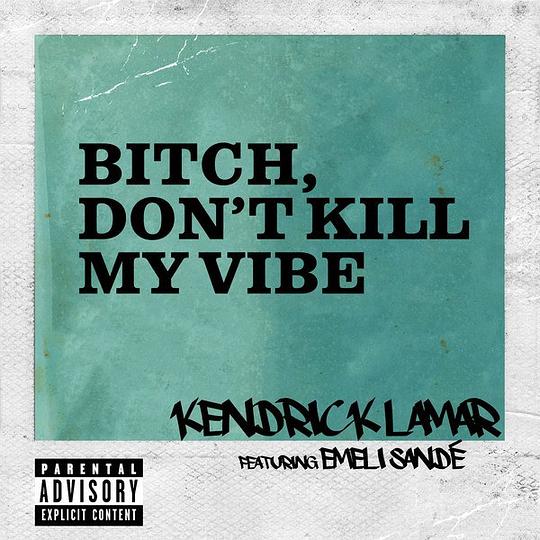 Bitch, Don’t Kill My Vibe (International Remix) [feat. Emeli Sandé] – Single