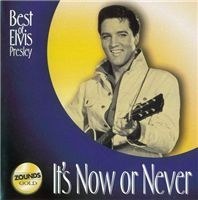 It's Now Or Never - Best Of Elvis Presley