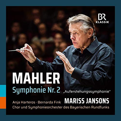 Mahler: Symphonie Nr. 2 - 'Auferstehungssymphonie' [Anja Harteros; Bernarda Fink; Mariss Jansons] [Br Klassik: 900167]