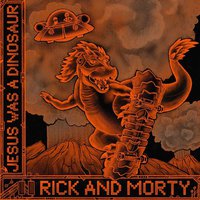 Jesus Was a Dinosaur (feat. Nick Rutherford & Ryan Elder) (from "Rick and Morty: Season 6")