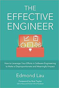 The Effective Engineer (The Effective Bookshelf, Palo Alto, CA. 2015)