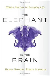 The Elephant in the Brain (Oxford University Press 2018)