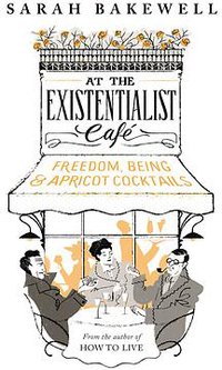 At The Existentialist Café (Chatto & Windus 2016)