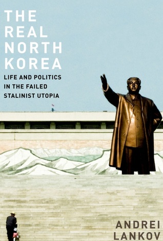 The Real North Korea: Life and Politics in the Failed Stalinist Utopia