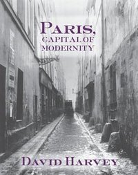 Paris, Capital of Modernity (Routledge 2005)