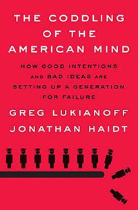 The Coddling of the American Mind (Penguin Press 2018)