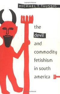 Devil and Commodity Fetishism in South America (University of N. Carolina Press 1983)